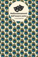 Malfunzionamenti dell'essere uomo di Luca Guerini edito da Le Mezzelane Casa Editrice