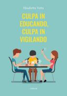 Culpa in educando, culpa in vigilando di Elisabetta Votta edito da Ali Ribelli Edizioni