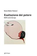 Esaltazione del potere. NATO contro Europa di Walter Nicola Palmieri edito da Pendragon