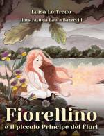 Fiorellino e il piccolo principe dei fiori di Luisa Loffredo edito da CTL (Livorno)