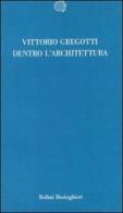 Dentro l'architettura di Vittorio Gregotti edito da Bollati Boringhieri