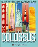 Colossus. Le sfide più sorprendenti del''ingegno umano di Colin Hynson edito da Touring