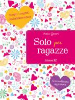 Solo per ragazze. Scopri i segreti dell'adolescenza. Nuova ediz. di Anita Ganeri edito da EL