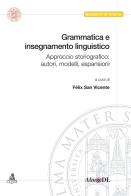 Grammatica e insegnamento linguistico. Approccio storiografico: autori, modelli, espansioni edito da CLUEB
