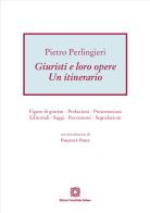 Giuristi e loro opere. Un itinerario. Figure di giuristi, prefazioni, presentazioni, editoriali, saggi, recensioni, segnalazioni di Pietro Perlingieri edito da Edizioni Scientifiche Italiane