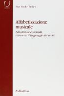 Alfabetizzazione musicale. Educazione e socialità attraverso il linguaggio dei suoni di Pier Paolo Bellini edito da Rubbettino