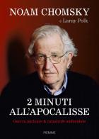 2 minuti all'Apocalisse. Guerra nucleare & catastrofe ambientale di Noam Chomsky, Laray Polk edito da Piemme