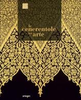 Le Cenerentole dell'arte. Viaggio bibliografico, iconografico e documentario attraverso la decorazione e l'ornamento edito da artem