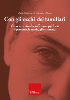 Con gli occhi dei familiari. Vivere accanto alla sofferenza psichica: il percorso, le storie, gli strumenti di Paolo Giovanazzi, Sandra Villano edito da Erickson