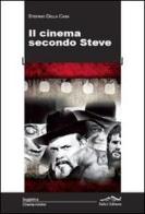 Il cinema secondo Steve di Steve Della Casa edito da Felici