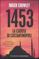 1453. La caduta di Costantinopoli di Roger Crowley edito da Mondadori Bruno