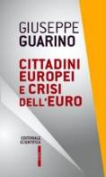 Cittadini europei e crisi dell'euro di Giuseppe Guarino edito da Editoriale Scientifica