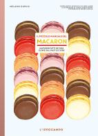 Il piccolo manuale del macaron. Macaron fatti in casa come dal pasticciere di Mélanie Dupuis edito da L'Ippocampo