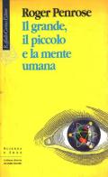 Il grande, il piccolo e la mente umana di Roger Penrose edito da Raffaello Cortina Editore