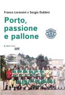 Porto, passione e pallone di Franco Lorenzini, Sergio Dubbini edito da Affinità Elettive Edizioni