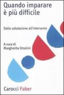 Quando imparare è più difficile. Dalla valutazione all'intervento di Margherita Orsolini edito da Carocci