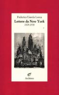 Lettere da New York. 1929-1930 di Federico García Lorca edito da Archinto