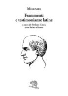 Frammenti e testimonianze latine. Testo latino a fronte di Gaio Cilnio Mecenate edito da La Vita Felice