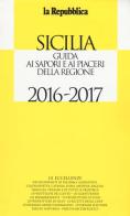 Sicilia. Guida ai sapori e ai piaceri della regione 2016-2017 edito da L'Espresso (Gruppo Editoriale)
