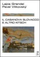 Il Casanova slovacco e altro kitsch di Lajos Grendel, Pavel Vilikovsky edito da Anfora