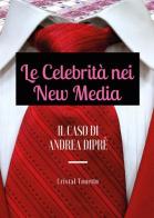 Le celebrità nei new media: il caso di Andrea Diprè di Cristal Tonetto edito da Youcanprint