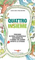 Quattro passi insieme. Percorsi in Friuli Occidentale, sostenibilità e donne che hanno aperto la strada di Lorenzo Cardin, Paola Dalle Molle edito da Studio Associato ComunIcare