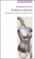 Erotica e retorica. Foucault e la lotta per il riconoscimento di Mariapaola Fimiani edito da Ombre Corte