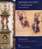 Leonard De Vinci & la France di Carlo Pedretti edito da CB Edizioni