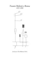 Fausto Melotti e Roma. 1937-1985. Catalogo della mostra (Longiano, 15 luglio-15 ottobre 2017). Ediz. a colori edito da Fondazione Tito Balestra