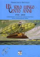 Un volo lungo cento anni. Conferenze e scritti di Angelo Battelli sulla navigazione aerea di Francesco Battelli edito da Romano Editore