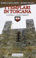 I Templari in Toscana. Ipotesi storiche e realtà archeologiche di Enrico Baccarini, Mario Pagni edito da Press & Archeos