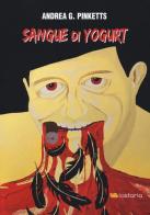 Sangue di yogurt di Andrea G. Pinketts edito da Lastaria Edizioni