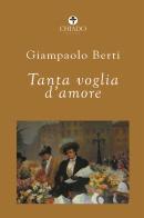 Tanta voglia d'amore di Giampaolo Berti edito da Chiado Books Italia