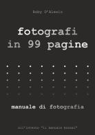 Fotografi in 99 pagine. Manuale di fotografia di Roby D'alesio edito da Youcanprint