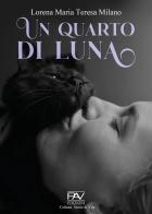 Un quarto di luna di Lorena Maria Teresa Milano edito da Pav Edizioni
