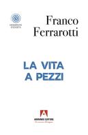 Vita a pezzi di Franco Ferrarotti edito da Armando Editore