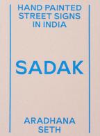 Sadak. Hand painted street signs in India di Aradhana Seth edito da Humboldt Books