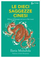 Le dieci saggezze cinesi. Millenni di strategia da Sunzi a Wei Liaozi di Ilaria Mundula edito da Trèfoglie