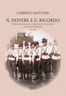 Il dovere e il ricordo. Testimonianze di ex combattenti valdostani e dei loro familiari (1940-1945) di Umberto Mattone edito da END Edizioni