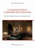 Il palazzo Petrvs e l'oratorio dei falegnami. Ricerche ed analisi di una storia orvietana ritrovata di Sara Bracciantini edito da Intermedia Edizioni
