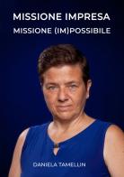 Missione impresa. Missione (im)possibile di Daniela Tamellin edito da Edizioni &100