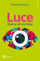 Luce. Storia di un'idea di Valerio Pattaro edito da Scienza Express