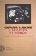 Il brigatista e l'operaio di Giovanni Bianconi edito da Einaudi