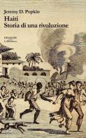 Haiti. Storia di una rivoluzione di Jeremy Popkin edito da Einaudi