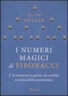 I numeri magici di Fibonacci. L'avventurosa scoperta che cambiò la storia della matematica di Keith Devlin edito da Rizzoli