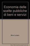 Economia delle scelte pubbliche di beni e servizi di Nino Luciani edito da Franco Angeli