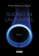 Suono in un tunnel di Frizzo Antonio Tatulli edito da Booksprint