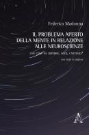 Il problema aperto della mente in relazione alle neuroscienze. Che cosa ne direbbe, oggi, Cartesio? di Federica Madonna edito da Aracne