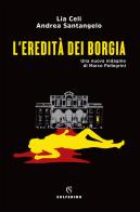 L' eredità dei Borgia. Una nuova indagine di Marco Pellegrini di Lia Celi, Andrea Santangelo edito da Solferino