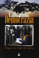 L' alba della democrazia. Viaggio nel Congo che cambia di Eugenio Melandri edito da EMI